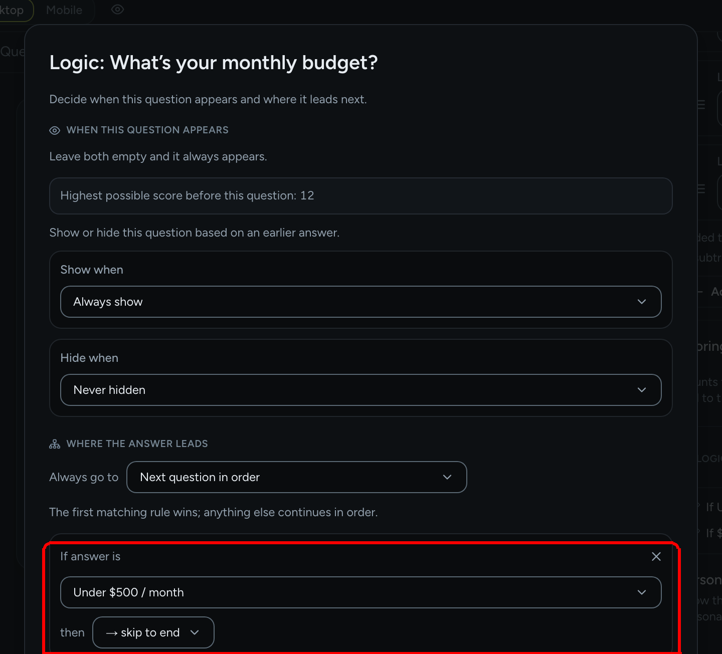 The Where the answer leads section of the Logic dialog for What's your monthly budget? with the Always go to control and a rule that reads If answer is Under $500 / month then skip to end