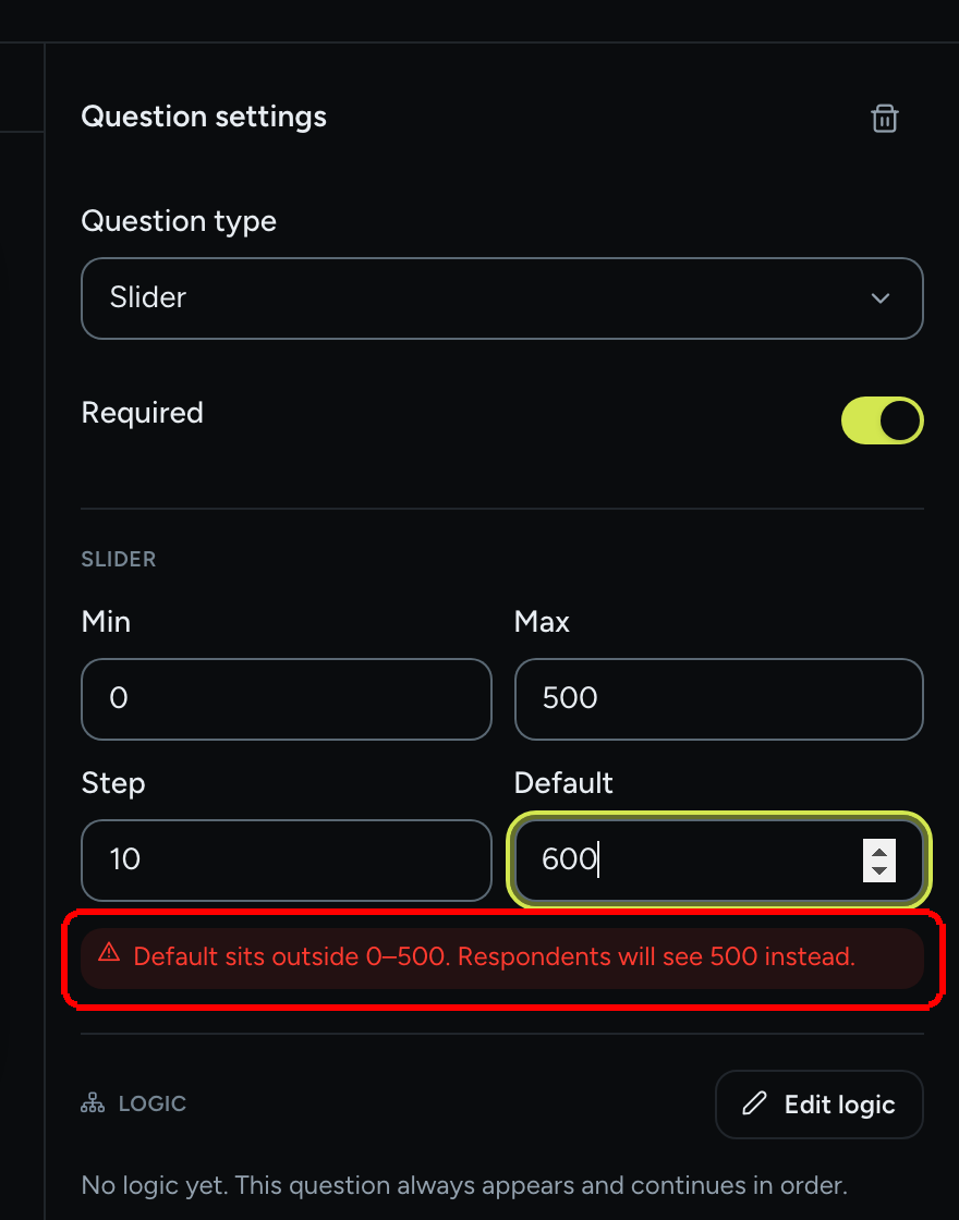 The Slider settings with Default set to 600 and the warning Default sits outside 0-500. Respondents will see 500 instead.